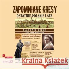 Zapomniane Kresy Ostatnie polskie lata audiobook Sławomir Koper 9788383349596