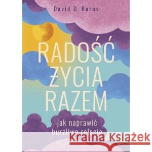 Radość życia razem. Jak naprawić burzliwe relacje BURNS DAVID D. 9788383351469