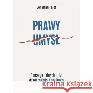 Prawy umysł. Dlaczego dobrych ludzi dzieli religia i polityka HAIDT JONATHAN 9788383351476