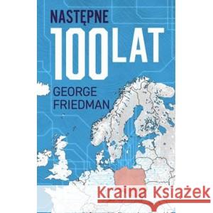 Następne 100 lat. Prognoza na XXI wiek FRIEDMAN GEORGE 9788383351575