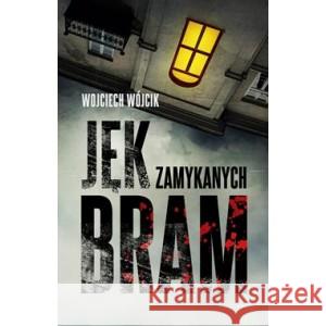 Jęk zamykanych bram WÓJCIK WOJCIECH 9788383352060