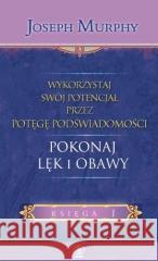 Pokonaj lęk i obawy Joseph Murphy 9788383380575