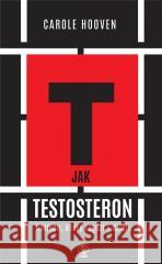 T jak testosteron. Hormon, który rządzi i dzieli Carole Hooven 9788383380674