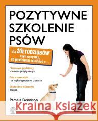 Pozytywne szkolenie psów dla żółtodziobów Pamela Dennison 9788383381404