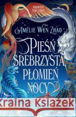 Pieśń srebrzysta, płomień nocy Amelie Wen Zhao 9788383381879