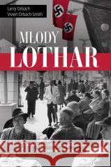 Młody Lothar. Żydowski uciekinier w półświatku... Larry Orbach, Vivien Orbach-Smith 9788383381961