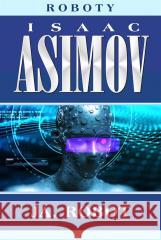 Roboty T.1 Ja, robot Isaac Asimov 9788383382746