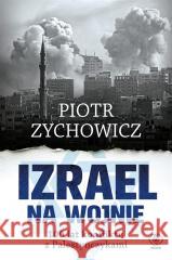 Izrael na wojnie. 100 lat konfliktu z... Piotr Zychowicz 9788383382777
