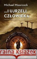 ...i ujrzeli człowieka Michael Moorcock 9788383383064