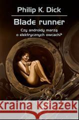 Blade runner. Czy androidy marzą o elektrycznych.. Philip K. Dick 9788383383200