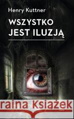 Wszystko jest iluzją Henry Kuttner 9788383383361