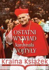 Ostatni wywiad kardynała Wojtyły kard. Karol Wojtyła, Vittorio Possenti 9788383400013