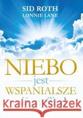 Niebo jest wspanialsze niż myślisz! Sid Roth, Lonnie Lane 9788383400952