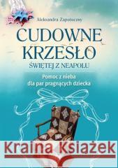 Cudowne krzesło Świętej z Neapolu Aleksandra Zapotoczny 9788383401492