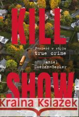 Kill Show. Powieść w stylu true crim Daniel Sweren-Becker 9788383424903