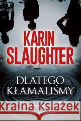 Dlatego kłamaliśmy Karin Slaughter 9788383428840