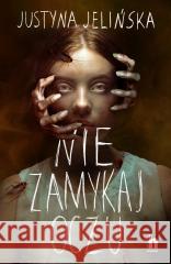 Nie zamykaj oczu Justyna Jelińska 9788383436241
