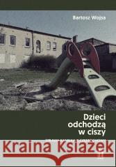 Dzieci odchodzą w ciszy. Sprawa Kamilka... Bartosz Wojsa 9788383436395