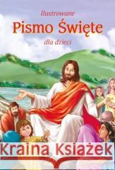Ilustrowane Pismo Święte dla dzieci praca zbiorowa 9788383451688