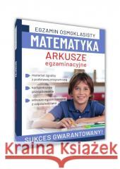 Egzamin ósmoklasisty. Matematyka. Arkusze Agata Sulińska 9788383480169