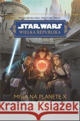 Star Wars. Wielka Republika. Misja na planetę X Tessa Gratton 9788383503318