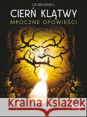 Cierń klątwy. Mroczne opowieści w. kolekcjonerskie Liz Braswell 9788383505725