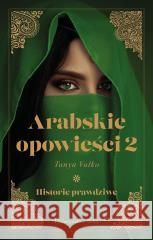 Arabskie opowieści. Historie prawdziwe Tom 2 VALKO TANYA 9788383520940