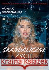 Skandaliczne życie modelek 2 GOŹDZIALSKA MONIKA 9788383521060