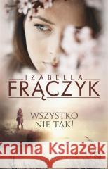 Wszystko nie tak! FRĄCZYK IZABELLA 9788383522357