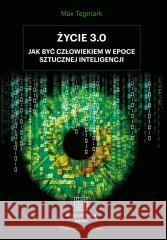 Życie 3.0. Człowiek w erze sztucznej inteligencji TEGMARK MAX 9788383522708