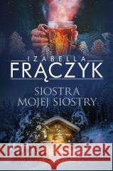 Siostra mojej siostry Izabella Frączyk 9788383523484