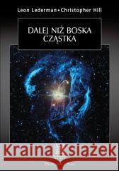 Dalej niż boska cząstka LEDERMAN LEON, HILL CHRISTOPHER 9788383523514