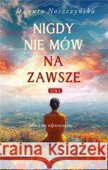 Nigdy nie mów na zawsze T.2 Danuta Noszczyńska 9788383523729