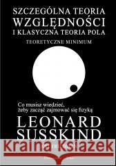 Szczególna teoria względności i klasyczna teoria.. Art Friedman, Leonard Susskind 9788383524207