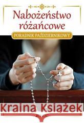 Nabożeństwo różańcowe. Poradnik październikowy Jacek Molka 9788383530215
