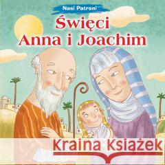 Nasi Patroni. Święci Anna i Joachim Francesca Fabris, Tommaso D'Incalci 9788383531618