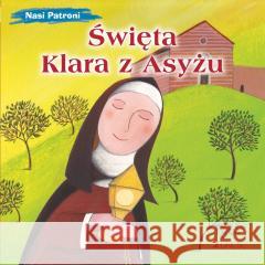 Nasi Patroni. Święta Klara z Asyżu Francesca Fabris, Silvia Fabris 9788383531663