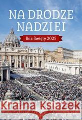 Na drodze nadziei. Rok Święty 2025 Jacek Molka 9788383532066