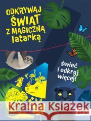 Odkrywaj świat z magiczną latarką Magdalena Młodnicka 9788383532202