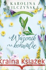 Wazonik na konwalie Karolina Wilczyńska 9788383572666