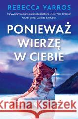 Ponieważ wierzę w ciebie Rebecca Yarros 9788383573663