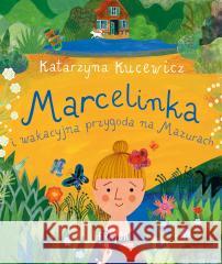 Marcelinka i wakacyjna przygoda na Mazurach Katarzyna Kucewicz 9788383574134