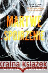 Martwe spojrzenie Charlie Donlea 9788383576176