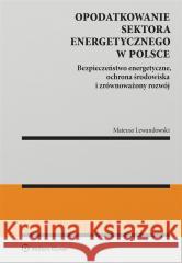 Opodatkowanie sektora energetycznego w Polsce ... Mateusz Lewandowski 9788383584997