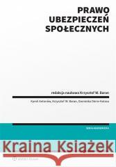 Prawo ubezpieczeń społecznych Kamil Antonów, Krzysztof W. Baran, Krzysztof Bara 9788383585390