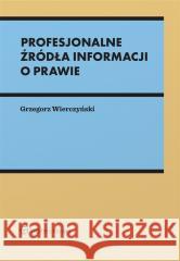 Profesjonalne źródła informacji o prawie Grzegorz Wierczyński 9788383587806
