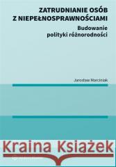 Zatrudnianie osób z niepełnosprawnościami Jarosław Marciniak 9788383589664