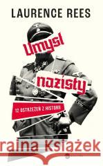 Umysł nazisty. 12 ostrzeżeń z historii Laurence Rees 9788383602943