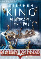 Im mroczniej, tym lepiej Stephen King 9788383611389