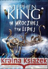 Im mroczniej, tym lepiej Stephen King 9788383611396